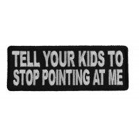 Tell Your Kids To Stop Pointing At Me Patch