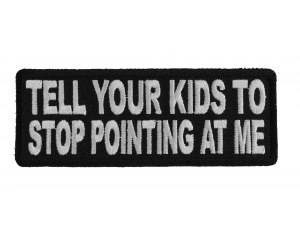 Tell Your Kids To Stop Pointing At Me Patch