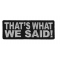 That's What We Said Funny Iron on Patch