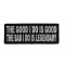 The Good I Do Is Good The Bad I Do Is Legendary Patch