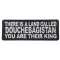 There Is A Land Called Douchebagistan You Are Their King Patch