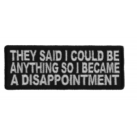 They Said I Could Be Anything So I Became A Disappointment Patch They Said I Could Be Anything So I Became A Disappointment Patch