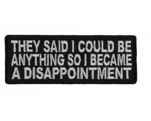They Said I Could Be Anything So I Became A Disappointment Patch
