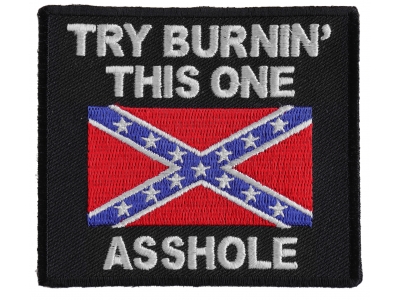 Try Burning This One Asshole Rebel Flag Patch | Embroidered Patches