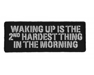 Waking Up Is The Second Hardest Thing In The Morning Patch