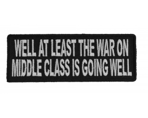 Well At Least The War On Middle Class Is Going Well Patch