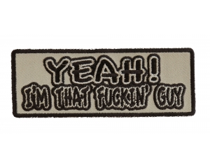 Yeah I'm That Fucking Guy Patch