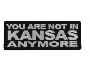 You Are Not In Kansas Anymore Patch | Embroidered Patches