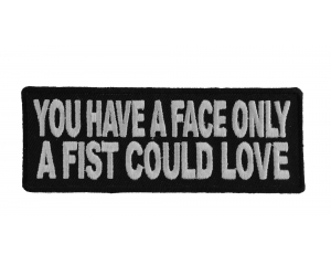 You Have A Face Only A Fist Could Love Patch