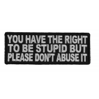 You Have The Right To Be Stupid Patch You Have The Right To Be Stupid Patch
