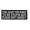 You Have The Right To Be Stupid Patch