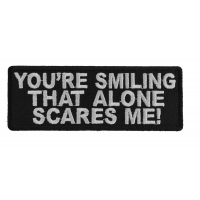 You're Smiling That Alone Scares Me Patch