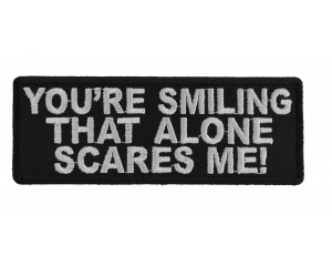 You're Smiling That Alone Scares Me Patch
