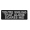 You're Smiling That Alone Scares Me Patch