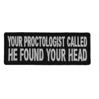 Your Proctologist Found Your Head Patch Your Proctologist Found Your Head Patch
