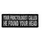 Your Proctologist Called He Found Your Head Patch