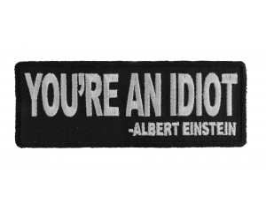 You're An Idiot Albert Einstein Quote Patch