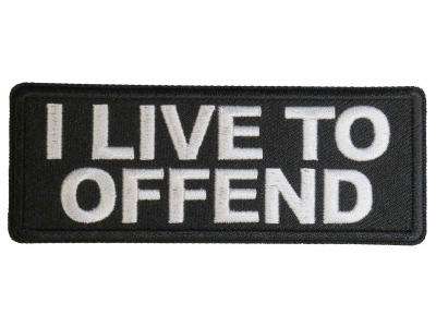 I live to Offend Patch
