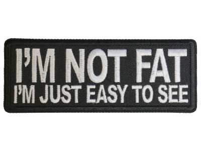 I'm Not Fat I'm Just Easy to See Patch