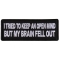 I tried to Keep an Open Mind But My Brain Fell Out Patch