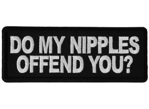 Do My Nipples Offend You Patch