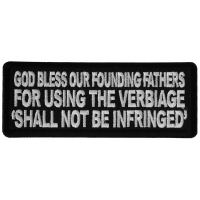 God Bless our Founding Fathers for Using the Verbiage Shall Not Be Infringed Patch God Bless our Founding Fathers for Using the Verbiage Shall Not Be Infringed Patch