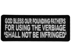 God Bless our Founding Fathers for Using the Verbiage Shall Not Be Infringed Patch
