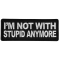 I'm Not With Stupid Anymore Funny Iron on Patch