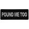 Pound Me Too Funny Iron on Patch