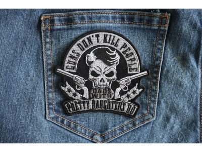 Guns Don't Kill People Dads with Pretty Daughters Do Iron on Skull Pistols Patch