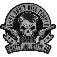 Guns don't kill people Dads with Pretty Daughters Do Large Back Patch