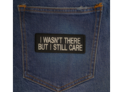 I Wasn't There But I Still Care Patch | US Military Vietnam Veteran Patches