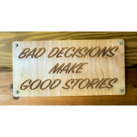 Bad Decisions Make Good Stories Wood Sign