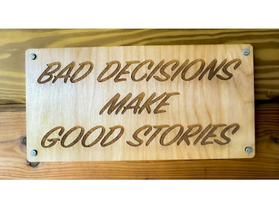 Bad Decisions Make Good Stories Wood Sign