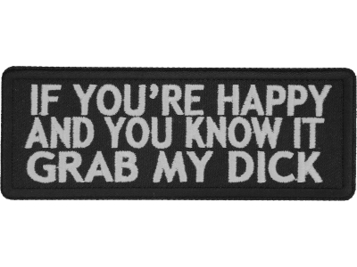 If You're Happy And You Know It Grab My Dick Patch | Embroidered Patches