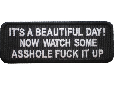 It's A Beautiful Day Now Watch Some Asshole Fuck It Up Patch