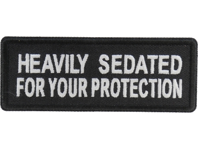 Heavily Sedated For Your Protection Patch | Embroidered Patches