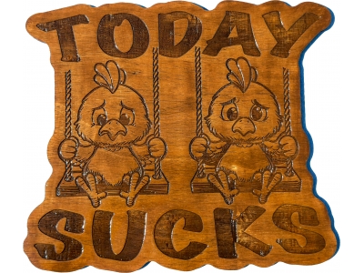 Today Sucks Chicks on a Swing Wood Sign