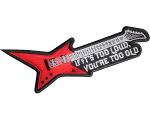 If it's too loud you're too old guitar patch