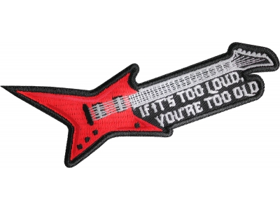 If it's too loud you're too old guitar patch