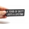 A Tour of Duty Lasts a Lifetime Patch A Tour of Duty Lasts a Lifetime Patch, Military Saying Patches shown on hand for size comparison