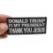 Donald Trump Is My President Thank You Jesus Patch  shown on hand for size comparison