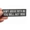 Don't Argue With Me You Will Not Win Patch | Embroidered Patches Don't Argue With Me You Will Not Win Funny Iron on Patch shown on hand for size comparison