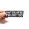 Don't Follow Me I'm Lost Too Patch Don't Follow Me I'm Lost Too Patch, Biker Saying Patches shown on hand for size comparison