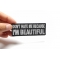Don't Hate Me Cause I'm Beautiful Patch Don't Hate Me Cause I'm Beautiful Patch shown on hand for size comparison