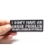 I Don't Have An Anger Problem You Have A Pissing Me Off Problem Patch | Embroidered Patches I Don't Have An Anger Problem You Have A Pissing Me Off Problem Funny Iron on Patch shown on hand for size comparison
