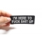 I'm Here To Fuck Shit Up Patch I'm Here To Fuck Shit Up Patch, Funny Patches for Adults shown on hand for size comparison