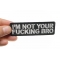I'm Not Your Fucking Bro Patch I'm Not Your Fucking Bro Patch, Funny Patches for Adults shown on hand for size comparison