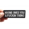Noone Owes You a Fucking Thing Patch Noone Owes You a Fucking Thing Patch shown on hand for size comparison