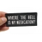 Where The Hell Is My Medication Patch | US Military Veteran Patches Where The Hell Is My Medication Funny Iron on Patch shown on hand for size comparison